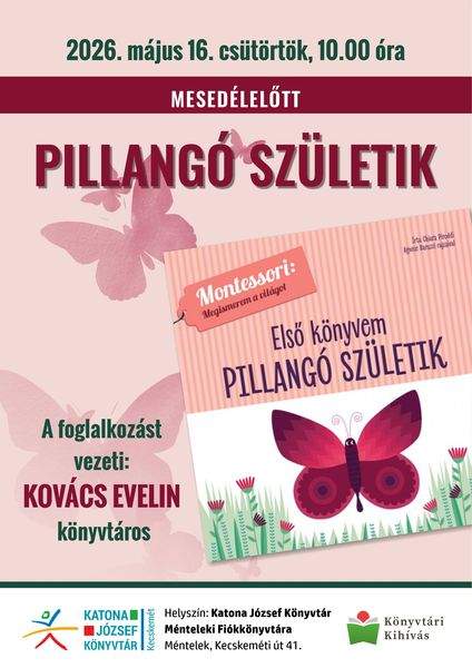 2026. május 16. csütörtök, 10.00 óra. Mesedélelőtt. Pillangó születik. A foglalkozást vezeti: Kovács Evelin könyvtáros. Könyvtári kihívás
