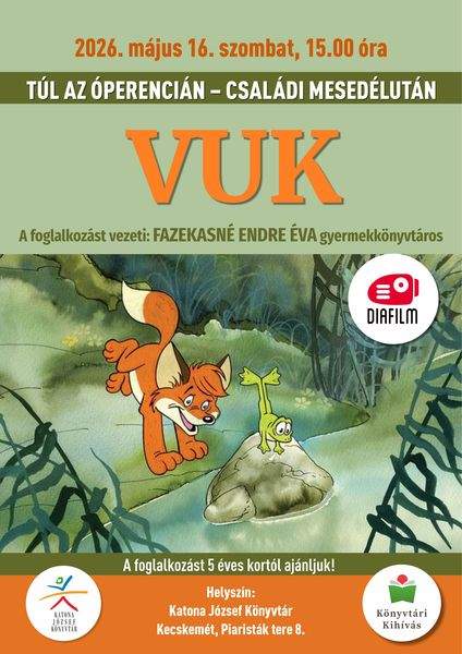 2026. május 16. szombat, 15.00 óra. Túl az Óperencián. Családi mesedélután. Vuk (diafilm). A foglalkozást vezeti: Fazekasné Endre Éva gyermekkönyvtáros. A foglalkozást 5 éves kortól ajánljuk! Helyszín: Katona József Könyvtár Kecskemét, Piaristák tere 8. Könyvtári kihívás