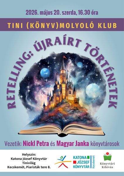 2026. május 20. szerda, 16.30 óra. Tini (könyv)molyoló klub. Retelling: újraírt történetek. Vezetik: Nickl Petra és Magyar Janka könyvtárosok. Könyvtári kihívás