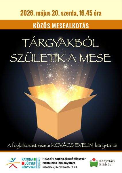 2026. május 20. szerda, 16.45 óra. Közös mesealkotás. Tárgyakból születik a mese. A foglalkozást vezeti: Kovács Evelin könyvtáros. Könyvtári kihívás