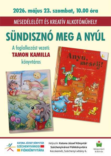 2026. május 23. szombat, 10.00 óra. Mesedélelőtt és kreatív alkotóműhely. Sündisznó meg a nyúl. A foglalkozást vezeti: Tamon Kamilla könyvtáros. Könyvtári kihívás