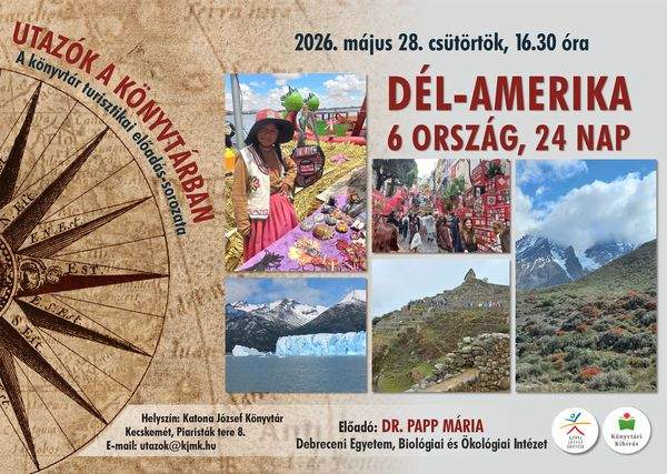 2026. május 28. csütörtök, 16.30 óra. Utazók a könyvtárban. A könyvtár turisztikai előadás-sorozata. Dél-Amerika. 6 ország, 24 nap. Előadó: Dr. Papp Mária (Debreceni Egyetem Biológiai és Ökológiai intézet). E-mail: utazok@kjmk.hu. Könyvtári Kihívás