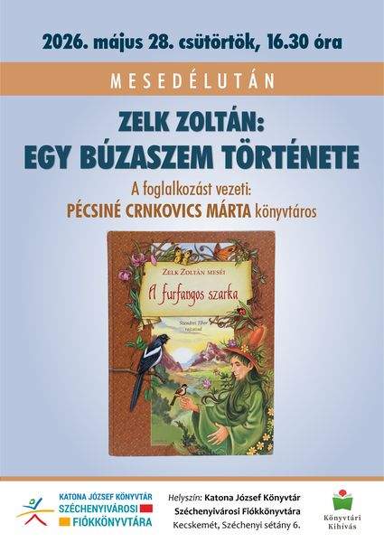 2026. május 28. csütörtök, 16.30 óra. Mesedélután. Zelk Zoltán: Egy búzaszem története. A foglalkozást vezeti: Pécsiné Crnkovics Márta könyvtáros. Könyvtári kihívás