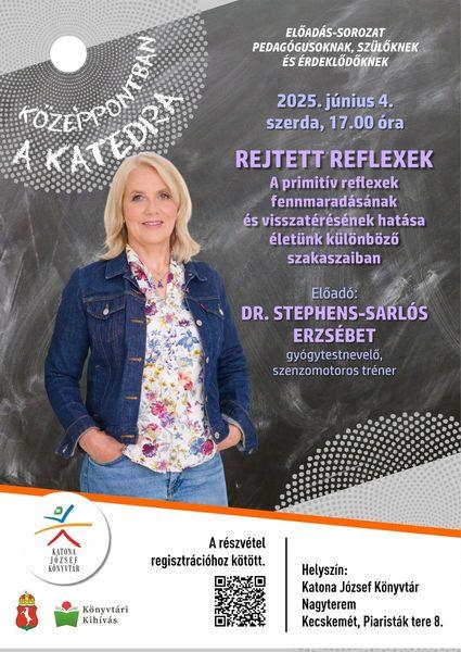 Középpontban a katedra előadás-sorozat pedagógusoknak, szülőknek és érdeklődőknek. 2025. június 4. szerda, 17.00 óra. Rejtett reflexek - A primitív reflexek fennmaradásának és visszamaradásának hatása életünk különböző szakaszaiban. Előadó: Dr. Stephens-Sarlós Erzsébet gyógytestnevelő, szenzomotoros tréner. A részvétel regisztrációhoz kötött!