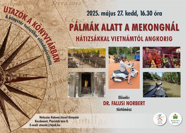 2025. május 27. csütörtök, 16.30 óra Utazók a könyvtárban A könyvtár turisztikai előadássorozata. Pálmák alatt a Mekongnál. Hátizsákkal Vietnámtól Angkorig. Előadó: Dr. Falusi Norbert történész. Helyszín: Katona József Könyvtár - Nagyterem - Kecskemét, Piaristák tere 8. e-mail: utazok@kjmk.hu