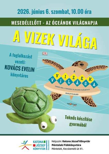2026. június 6. szombat, 10.00 óra. Mesedélelőtt - az óceánok világnapja. A vizek világa. A foglalkozást vezeti: Kovács Evelin könyvtáros. Teknős készítése gyurmából