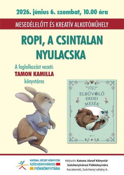 2026. június 6. szombat, 10.00 óra Mesedélelőtt és kreatív alkotóműhely Ropi, a csintalan nyulacska A foglalkozást vezeti Tamon Kamilla könyvtáros Helyszín: Katona József Könyvtár Széchenyivárosi Fiókkönyvtára Kecskemét, Széchenyi sétány 6.