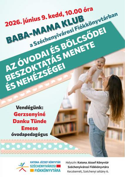2026. június 9. kedd, 10.00 óra Baba- mama klub a Széchenyivárosi Fiókkönyvtárban Az óvodai és bölcsődei beszoktatás menete és nehézségei Vendégünk: Gerzsenyiné Danku Tünde Emese óvodapedagógus Helyszín: Katona József Könyvtár Széchenyivárosi Fiókkönyvtára Kecskemét, Széchenyi sétány 6.