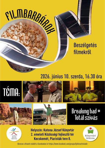 2026. június 10. szerda, 16.30 óra Filmbarbárok. Beszélgetés filmekről. Téma: Breaking bad - Totál szívás. Helyszín: Katona József Könyvtár 2. emeleti Közösségi fejlesztő tér. Kecskemét, Piaristák tere 8. Könyvtári kihívás