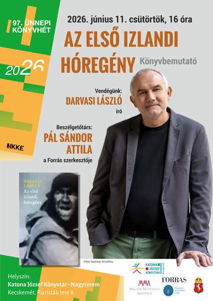 2026. június 11. csütörtök, 16.00 óra Az első izlandi hóregény Könyvbemutató Vendégünk: Darvasi László író Beszélgetőtárs: Pál Sándor Attila a Forrás főszerkesztője Helyszín: Katona József Könyvtár-Nagyterem Kecskemét, Piaristák tere 8.