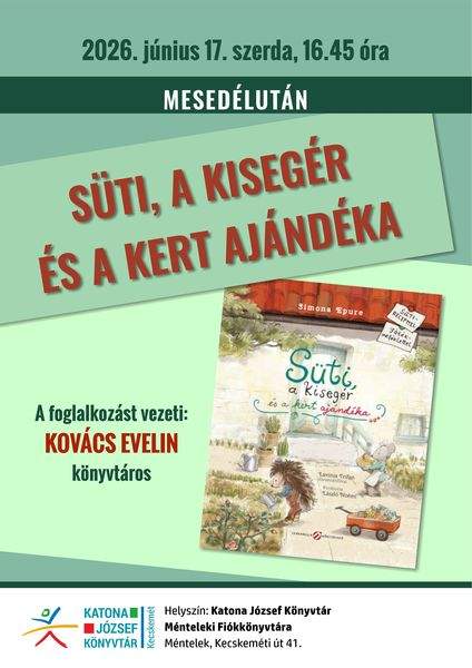 2026. június 17. szerda, 16.45 óra. Mesedélután. Süti, a kisegér és a kert ajándéka. A foglalkozást vezeti: Kovács Evelin könyvtáros