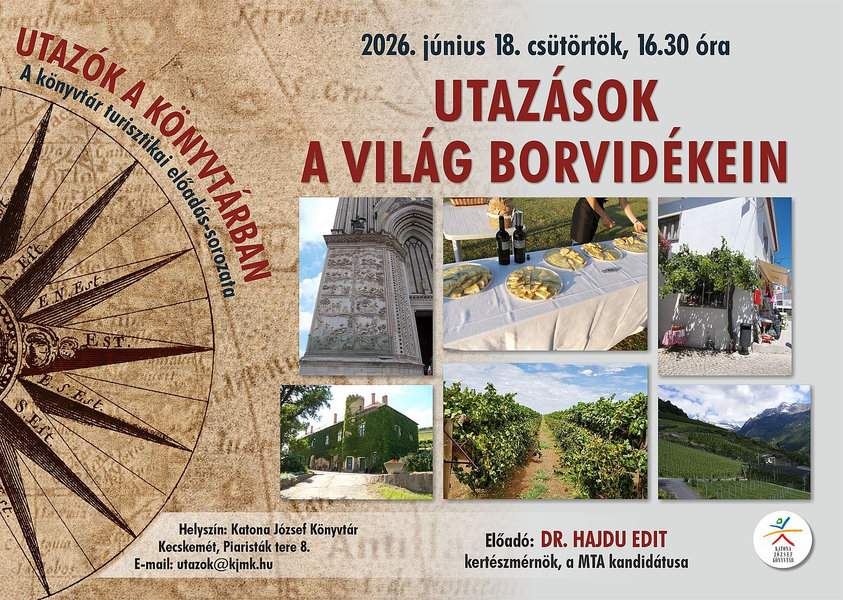 2026. június 18. csütörtök, 16.30 óra Utazások a világ borvidékein Utazók a könyvtárban A könyvtár turisztikai előadás-sorozata Előadó: Dr. Hajdu Edit kertészmérnök, az MTA kandidátusa
