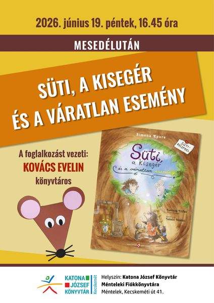 2026. június 19. péntek, 16.45 óra. Mesedélután. Süti, a kisegér és a váratlan esemény. A foglalkozást vezeti: Kovács Evelin könyvtáros