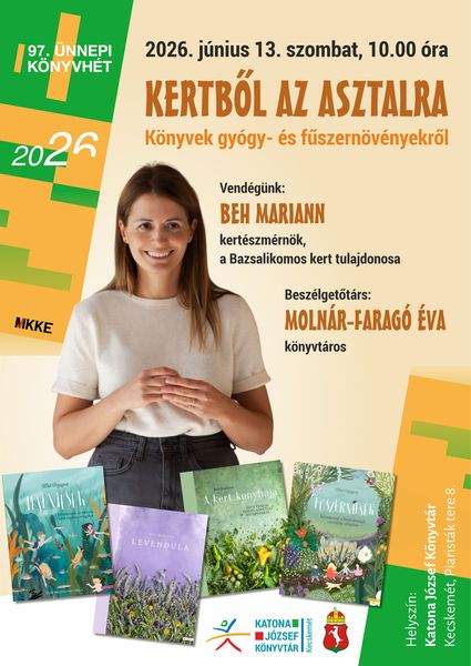 2026. június 13. szombat, 10.00 óra. Kertből az asztalra - könyvek gyógy- és fűszernövényekről. Vendégünk: Beh Mariann kertészmérnök, a Bazsalikomos kert tulajdonosa. Beszélgetőtárs: Molnár-Faragó Éva könyvtáros. 97. Ünnepi Könyvhét.