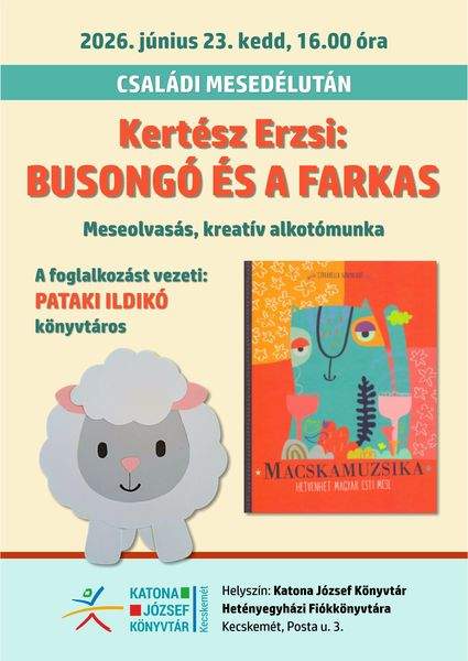 2026. június 23. kedd, 16.30 óra. Családi mesedélután. Kertész Erzsi: Busongó és a farkas. Meseolvasás, kreatív alkotómunka. foglalkozást vezeti: Pataki Ildikó könyvtáros.