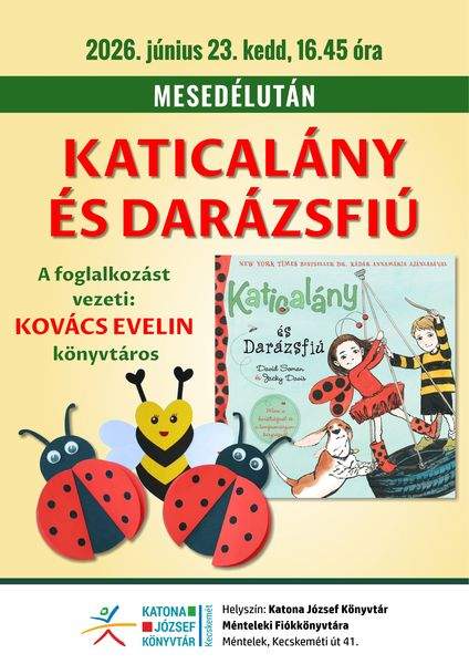 2026. június 23. kedd, 16.45 óra. Mesedélután. Katicalány és darázsfiú. A foglalkozást vezeti: Kovács Evelin könyvtáros