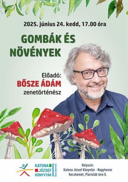 2025. június 24. kedd, 17.00 óra Gombák és növények. Előadó: Bősze Ádám zenetörténész