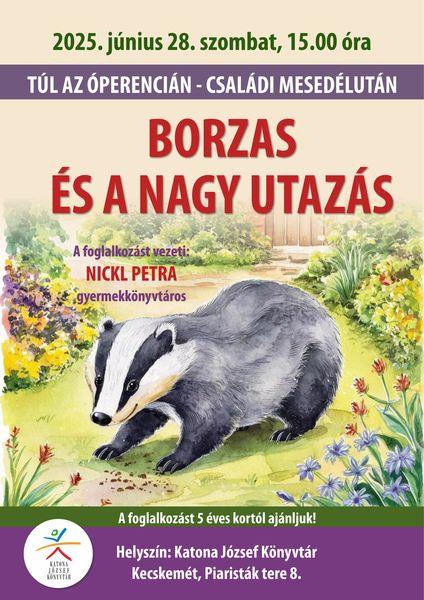 2025. június 28. szombat 15.00 óra Túl az Óperencián - családi mesedélután. Borzas és a nagy utazás. A foglalkozást vezeti: Nickl Petra gyermekkönyvtáros A foglalkozást 5 éves kortól ajánljuk! Helyszín: Katona József Könyvtár - Gyermekvilág - Kecskemét, Piaristák tere 8.