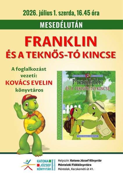 2026. július 1. szerda, 16.45 óra Mesedélután. Franklin és a teknős-tó kincse. A foglalkozást vezeti: Kovács Evelin könyvtáros