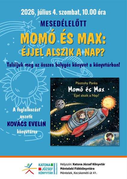 2026. július 4. szombat, 10.00 óra Mesedélelőtt. Momó és Max: Éjjel alszik a Nap? Találjuk meg az összes bolygós könyvet a könyvtárban! A foglalkozást vezeti: Kovács Evelin könyvtáros