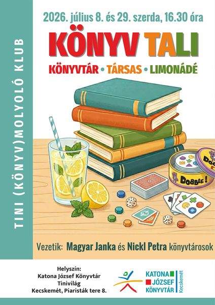 2026. július 8. és 29. szerda, 16.30 óra. Tini (könyv)molyoló klub. Könyvtali (könyvtár, társas, limonádé). Vezetik: Magyar Janka és Nickl Petra könyvtárosok.