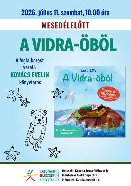 2026. július 11. szombat, 10.00 óra Mesedélelőtt. A vidra-öböl. A foglalkozást vezeti: Kovács Evelin könyvtáros