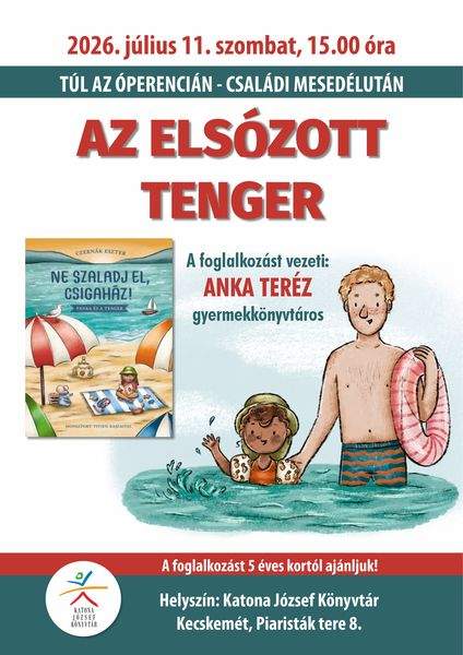 2026. július 11. szombat, 15.00 óra Túl az Óperencián- Családi mesedélután. Az elsózott tenger. A foglalkozást vezeti: Anka Teréz gyermekkönyvtáros A foglalkozást 5 éves kortól ajánljuk!