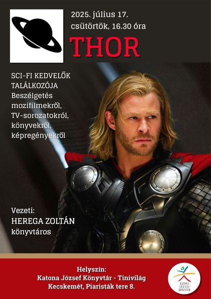 2025. július 17. csütörtök, 16.30 óra Thor. Sci-fi kedvelők találkozója Beszélgetés TV-sorozatokról, könyvekről, képregényekről Vezeti: Herega Zoltán könyvtáros Helyszín: Katona József Könyvtár - Tinivilág - Kecskemét, Piaristák tere 8. Könyvtári kihívás.