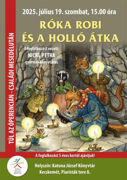 2025. július 19. szombat 15.00 óra Túl az Óperencián - családi mesedélután. Róka Robi és a holló átka. A foglalkozást vezeti: Nickl Petra gyermekkönyvtáros A foglalkozást 5 éves kortól ajánljuk! Helyszín: Katona József Könyvtár - Gyermekvilág - Kecskemét, Piaristák tere 8.