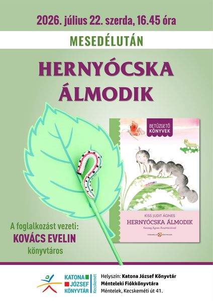 2026. július 22. szerda, 16.45 óra Mesedélután. Hernyócska álmodik. A foglalkozást vezeti: Kovács Evelin könyvtáros