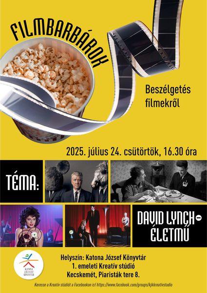 2025. július 24. csütörtök, 16.30 óra Filmbarbárok beszélgetés filmekről Téma: David Lynch-életmű. Helyszín: Katona József Könyvtár - 1. emeleti Kreatív stúdió - Kecskemét, Piaristák tere 8.