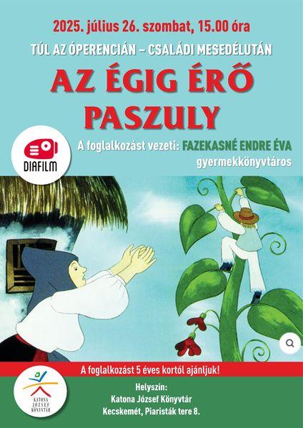 2025. július 26. szombat 15.00 óra Túl az Óperencián - családi mesedélután. Az égig érő paszuly. Diafilm. A foglalkozást vezeti: Fazekasné Endre Éva gyermekkönyvtáros A foglalkozást 5 éves kortól ajánljuk! Helyszín: Katona József Könyvtár - Gyermekvilág - Kecskemét, Piaristák tere 8.