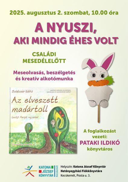 2025. augusztus 2. szombat, 10.00 óra A nyuszi, aki mindig éhes volt. Családi mesedélelőtt. Meseolvasás, beszélgetés és kreatív alkotómunka. A foglalkozást vezeti: Pataki Ildikó könyvtáros