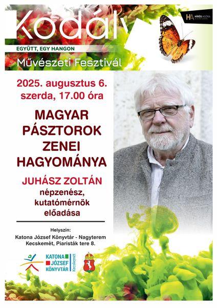 Kodály Művészeti Fesztivál 2025. augusztus 6. szerda, 17.00 óra Magyar pásztorok zenei hagyománya. Juhász Zoltán népzenész, kutatómérnök előadása.
