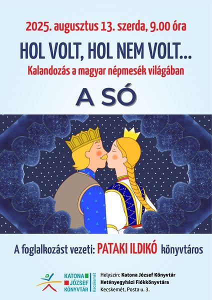 2025. augusztus 13. szerda, 9.00 óra Hol volt, hol nem volt... Kalandozás a magyar népmesék világában. A só. A foglalkozást vezeti: Pataki Ildikó könyvtáros.