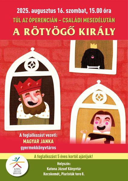 2025. augusztus 16. szombat 15.00 óra Túl az Óperencián - családi mesedélután. A rötyögő király. A foglalkozást vezeti: Magyar Janka gyermekkönyvtáros A foglalkozást 5 éves kortól ajánljuk! Helyszín: Katona József Könyvtár - Gyermekvilág - Kecskemét, Piaristák tere 8.