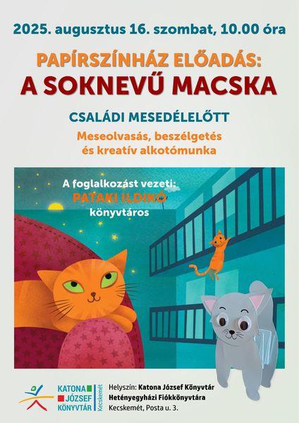 2025. augusztus 16. szombat, 10.00 óra Papírszínház előadás: A soknevű macska. Családi mesedélelőtt. Meseolvasás, beszélgetés és kreatív alkotómunka. A foglalkozás vezeti: Pataki Ildikó könyvtáros.