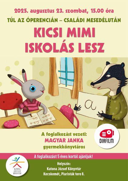 2025. augusztus 23. szombat 15.00 óra Túl az Óperencián - családi mesedélután. Kicsi Mimi iskolás lesz. A foglalkozást vezeti: Magyar Janka gyermekkönyvtáros A foglalkozást 5 éves kortól ajánljuk! Helyszín: Katona József Könyvtár - Gyermekvilág - Kecskemét, Piaristák tere 8.