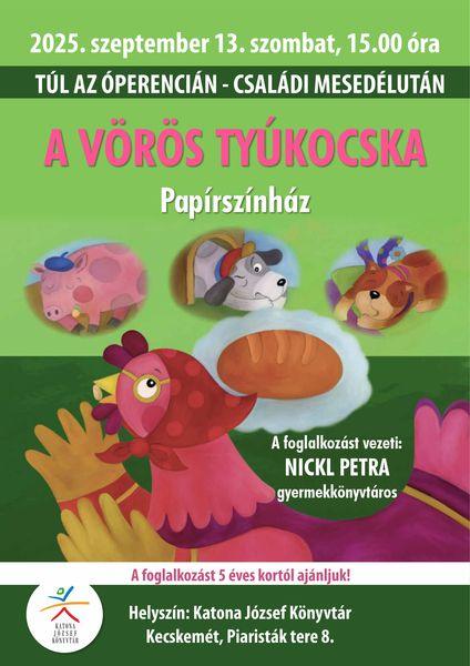 2025. szeptember 13. szombat, 15.00 óra Túl az Óperencián - családi mesedélután. A vörös tyúkocska. Papírszínház A foglalkozást vezeti: Nickl Petra gyermekkönyvtáros A foglalkozást 5 éves kortól ajánljuk! Helyszín: Katona József Könyvtár Kecskemét, Piaristák tere 8.