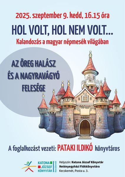 2025. szeptember 9. kedd, 16.15 óra. Hol volt, hol nem volt... Kalandozás a magyar népmesék világában. Az öreg halász és a nagyravágyó felesége. A foglalkozást vezeti: Pataki Ildikó könyvtáros.