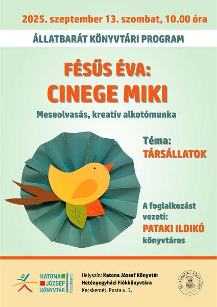 2025. szeptember 13. szombat, 10.00 óra Állatbarát könyvtári program. Fésűs Éva: Cinege Miki. Meseolvasás, kreatív alkotómunka. A foglalkozást vezeti: Pataki Ildikó könyvtáros. Téma: társállatok.