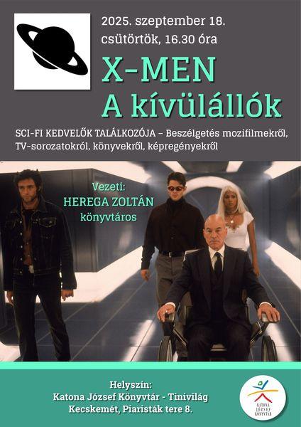 2025. szeptember 18. csütörtök, 16.30 óra X-MEN. A kívülállók. Sci-fi kedvelők találkozója Beszélgetés TV-sorozatokról, könyvekről, képregényekről Vezeti: Herega Zoltán könyvtáros Helyszín: Katona József Könyvtár - Tinivilág - Kecskemét, Piaristák tere 8.
