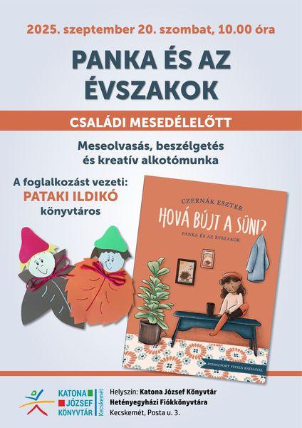 2025. szeptember 20. szombat, 10.00 óra Panka és az évszakok. Családi mesedélelőtt. Meseolvasás, beszélgetés és kreatív alkotómunka. A foglalkozás vezeti: Pataki Ildikó könyvtáros.