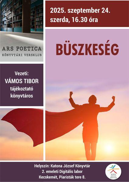 2025. szeptember 24. szerda 16.30 óra Ars poetica könyvtári versklub. Büszkeség. Vezetik: Vámos Tibor tájékoztató könyvtáros. Helyszín: Katona József Könyvtár - Kecskemét, Piaristák tere 8. - 2. emeleti Digitális labor