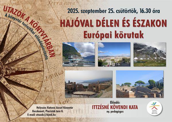 2025. szeptember 25. csütörtök, 16.30 óra Utazók a könyvtárban A könyvtár turisztikai előadássorozata. Hajóval délen és északon. Európai körutak. Előadó: Ittzésné Kövendi Kata ny. pedagógus. Helyszín: Katona József Könyvtár - Nagyterem - Kecskemét, Piaristák tere 8. e-mail: utazok@kjmk.hu