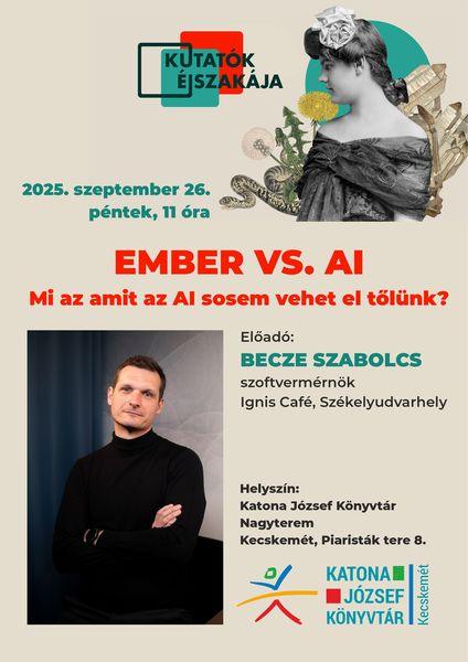 Kutatók éjszakája. 2025. szeptember 26. péntek, 11 óra. Ember VS. AI. Mi az, amit az AI sosem vehet el tőlünk? Előadó: Becze Szabolcs szoftvermérnök Ignic Café, Székelyudvarhely