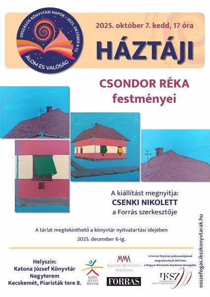 Országos Könyvtári Napok. 2025. október 7. kedd, 17 óra. Háztáji. Csondor Réka festményei. A kiállítást megnyitja: Csenki Nikolett, a Forrás szerkesztője. A tárlat megtekinthető a könyvtár nyitvatartási idejében 2025. december 6-ig. A Forrás folyóirat pódiumestjeinek megvalósulását 2025-ben a Magyar Művészeti Akadémia támogatta. osszefogas.ikszkonyvtarak.hu