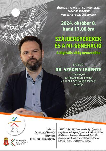 Középpontban a katedra ötrészes elméleti és gyakorlati előadássorozat nem csak pedagógusoknak Szájbergyerekek és a MI-generáció A digitális világ nemzedéke Előadó: Dr. Székely Levente szociológus, az Ifjúságkutató Intézet é az MCC Szociológiai Műhely vezetője. Helyszín: Katona József Könyvtár - Nagyterem, Kecskemét, Piaristák tere 8. A 277/1997. (XII. 22.) Korm. rendelet 5.§ (3) pontjának megfelelően azok a pedagógusok, akik a képzés minden előadásán részt vesznek, a Kecskeméti Tankerület jóváhagyásával 15 órát beszámíthatnak a hétévente kötelező 120 órás továbbképzési keretbe.