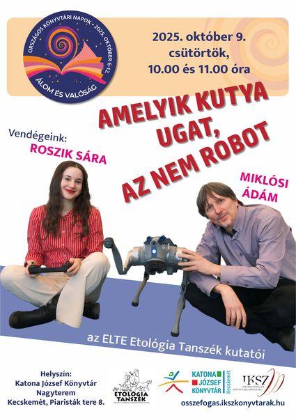 Országos Könyvtári Napok. 2025. október 9. csütörtök, 10.00 és 11.00 óra. Amelyik kutya ugat, az nem robot. Vendégeink: Roszik Sára és Miklósi Ádám, az ELTE Etológia Tanszék kutatói