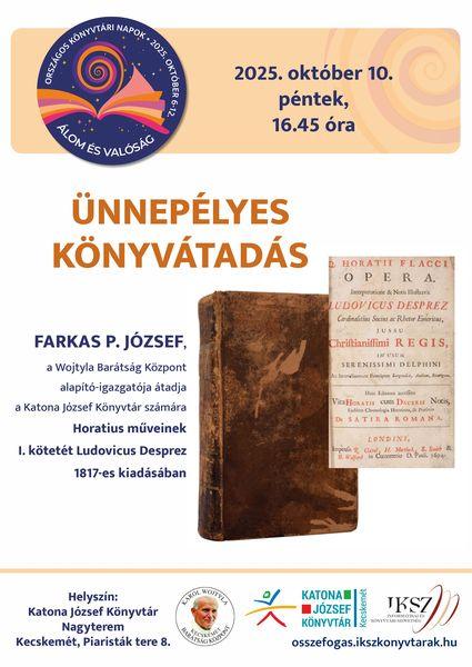 Országos Könyvtári Napok. 2025. október 10. péntek, 16.45 óra. Ünnepélyes könyvátadás. Farkas P. József, a Wojtyla Barátság Központ alapító-igazgatója átadja a Katona József Könyvtár számára Horatius műveinek I. kötetét Ludovicus Desprez 1817-es kiadásában.